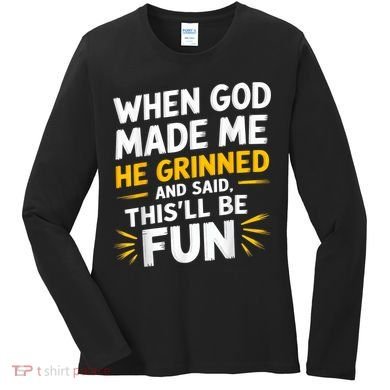 When God Made Me He Said This'll Be Fun Religious Quote Fun Women's Long Sleeve Shirt