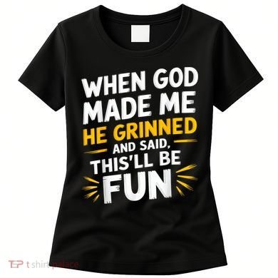 When God Made Me He Said This'll Be Fun Religious Quote Fun Women's T-Shirt