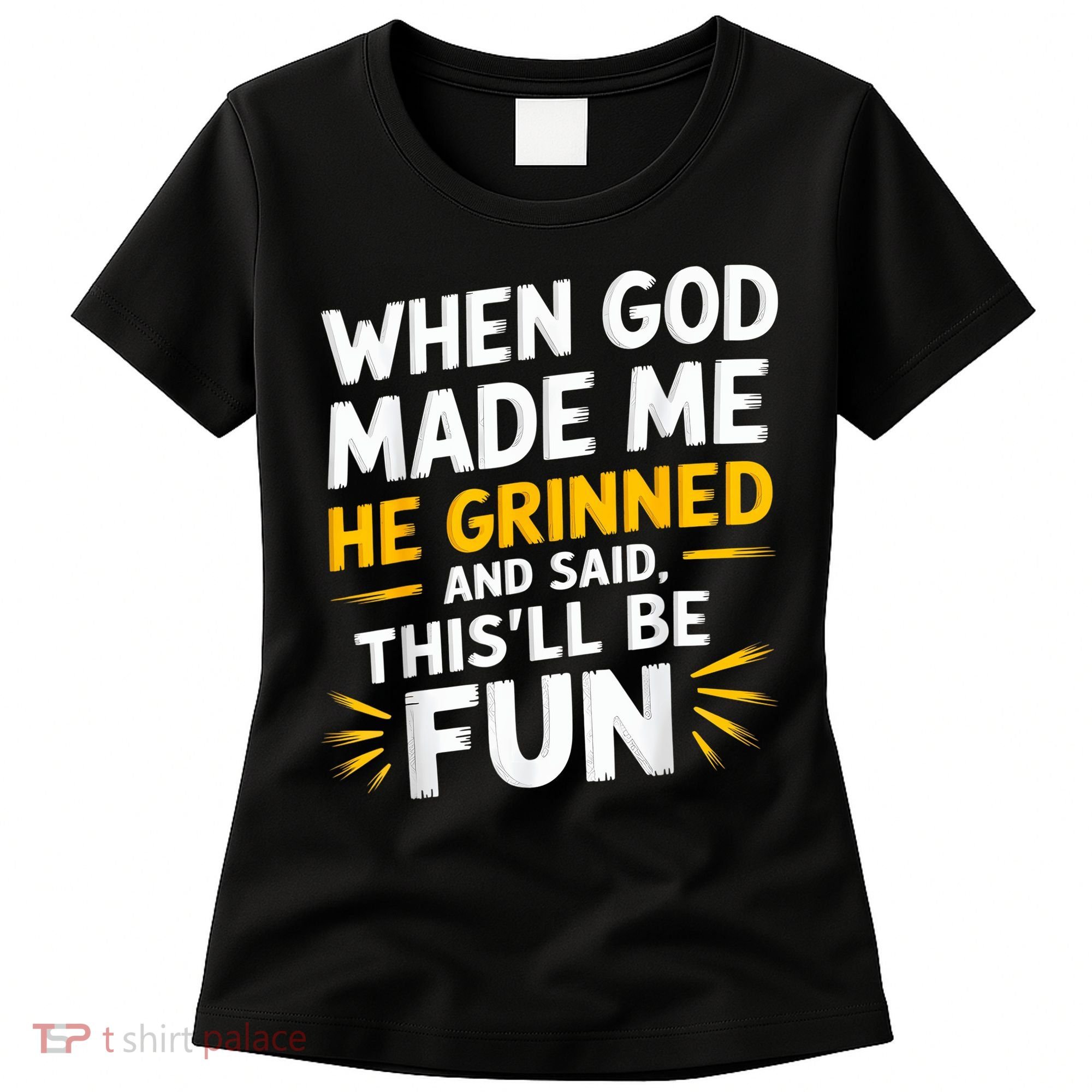 When God Made Me He Said This'll Be Fun Religious Quote Fun Women's T-Shirt