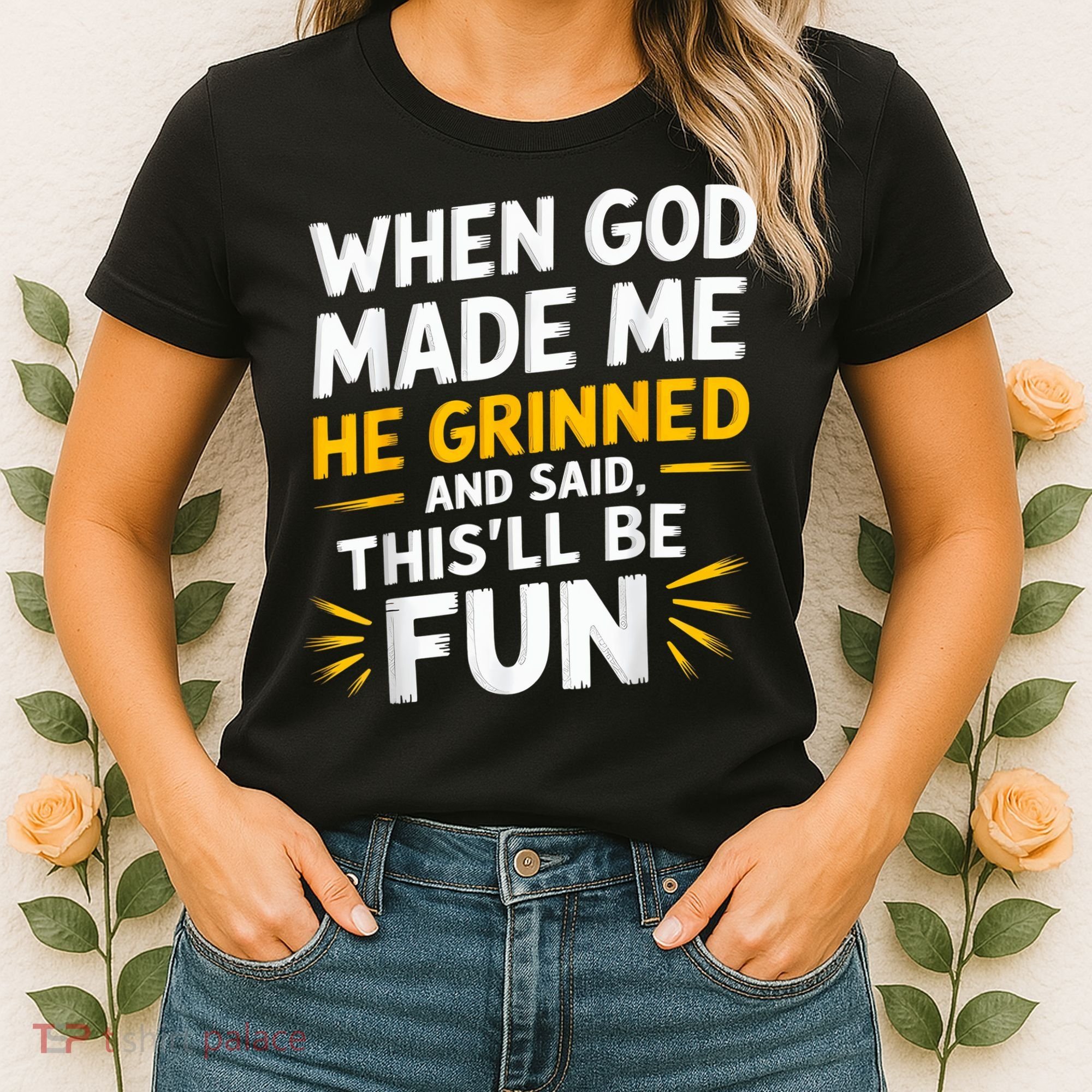 When God Made Me He Said This'll Be Fun Religious Quote Fun Women's T-Shirt