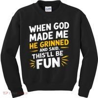 When God Made Me He Said This'll Be Fun Religious Quote Fun Kids Sweatshirt thumb 0