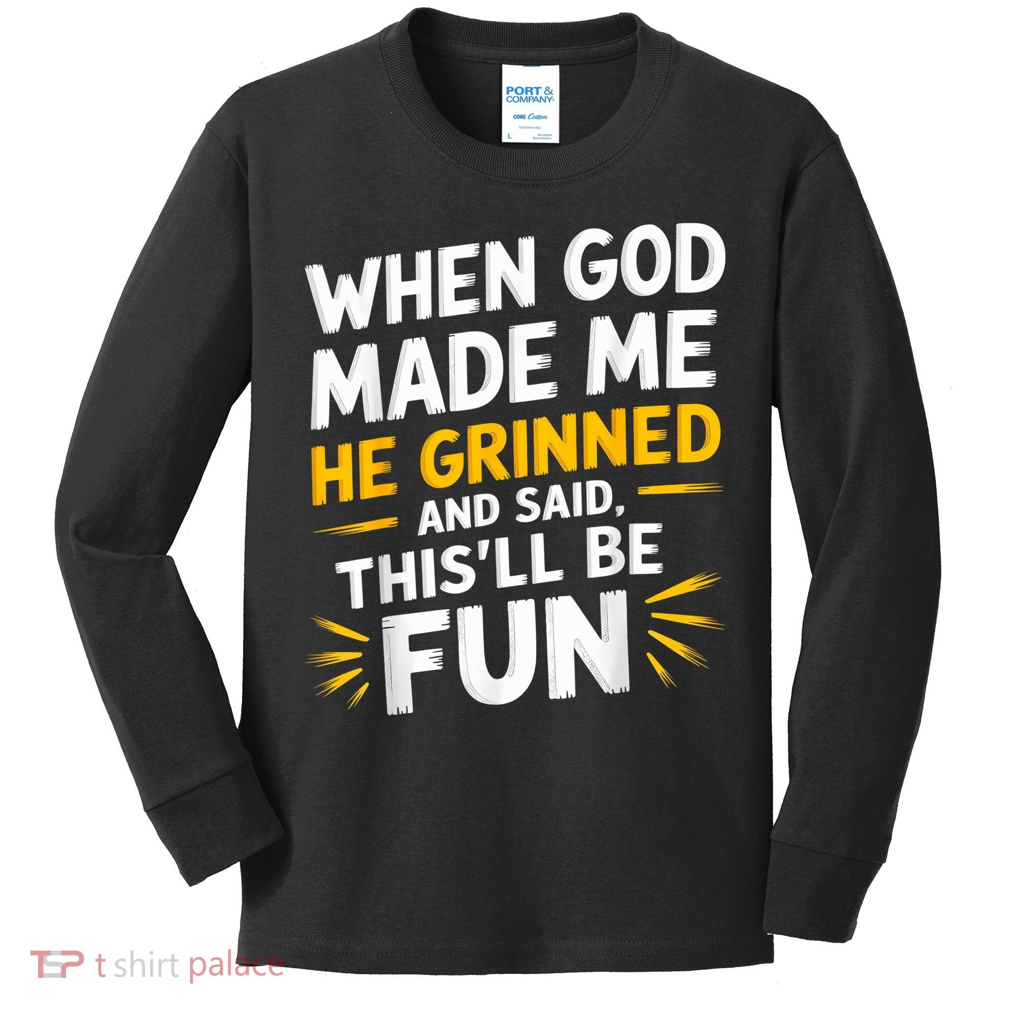 When God Made Me He Said This'll Be Fun Religious Quote Fun Kids Long Sleeve Shirt