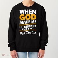 When God Made Me He Said This Will Be Fun, Funny Quote Women's Sweatshirt thumb 0