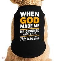 When God Made Me He Said This Will Be Fun, Funny Quote Doggie Tank thumb 0