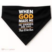 When God Made Me He Said This Will Be Fun, Funny Quote USA-Made Doggie Bandana thumb 0