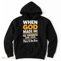 When God Made Me He Said This Will Be Fun, Funny Quote Hoodie thumb 0