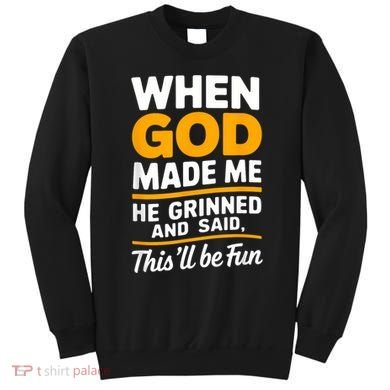 When God Made Me He Said This Will Be Fun, Funny Quote Sweatshirt