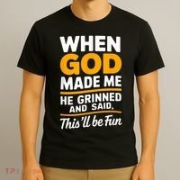 When God Made Me He Said This Will Be Fun, Funny Quote T-Shirt thumb 3