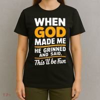 When God Made Me He Said This Will Be Fun, Funny Quote T-Shirt thumb 4