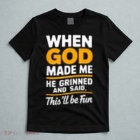 When God Made Me He Said This Will Be Fun, Funny Quote T-Shirt thumb 5