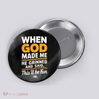 When God Made Me He Said This Will Be Fun, Funny Quote Button thumb 0