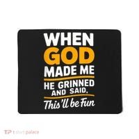 When God Made Me He Said This Will Be Fun, Funny Quote Mousepad thumb 0