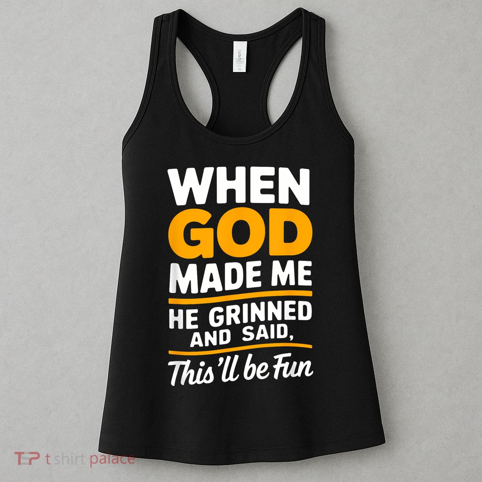 When God Made Me He Said This Will Be Fun, Funny Quote Women's Tank Top