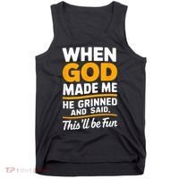 When God Made Me He Said This Will Be Fun, Funny Quote Tank Top thumb 0