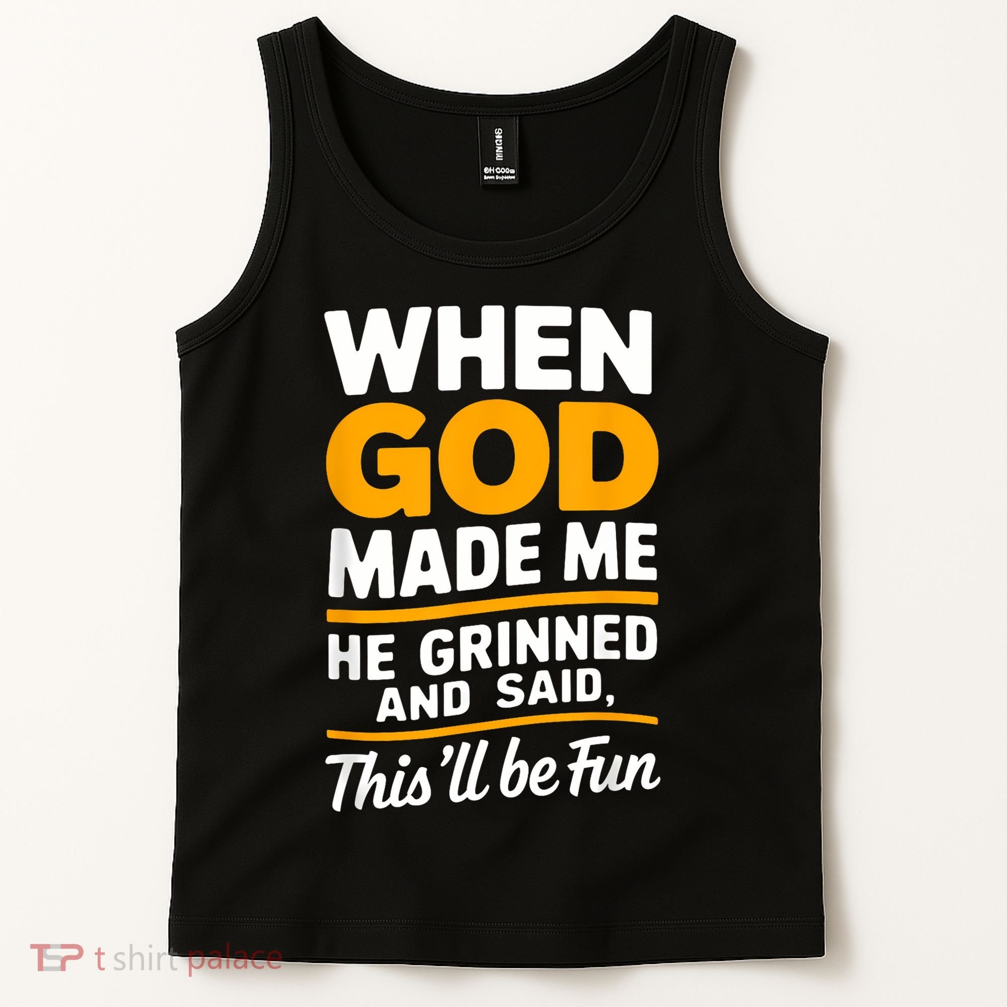 When God Made Me He Said This Will Be Fun, Funny Quote Tank Top