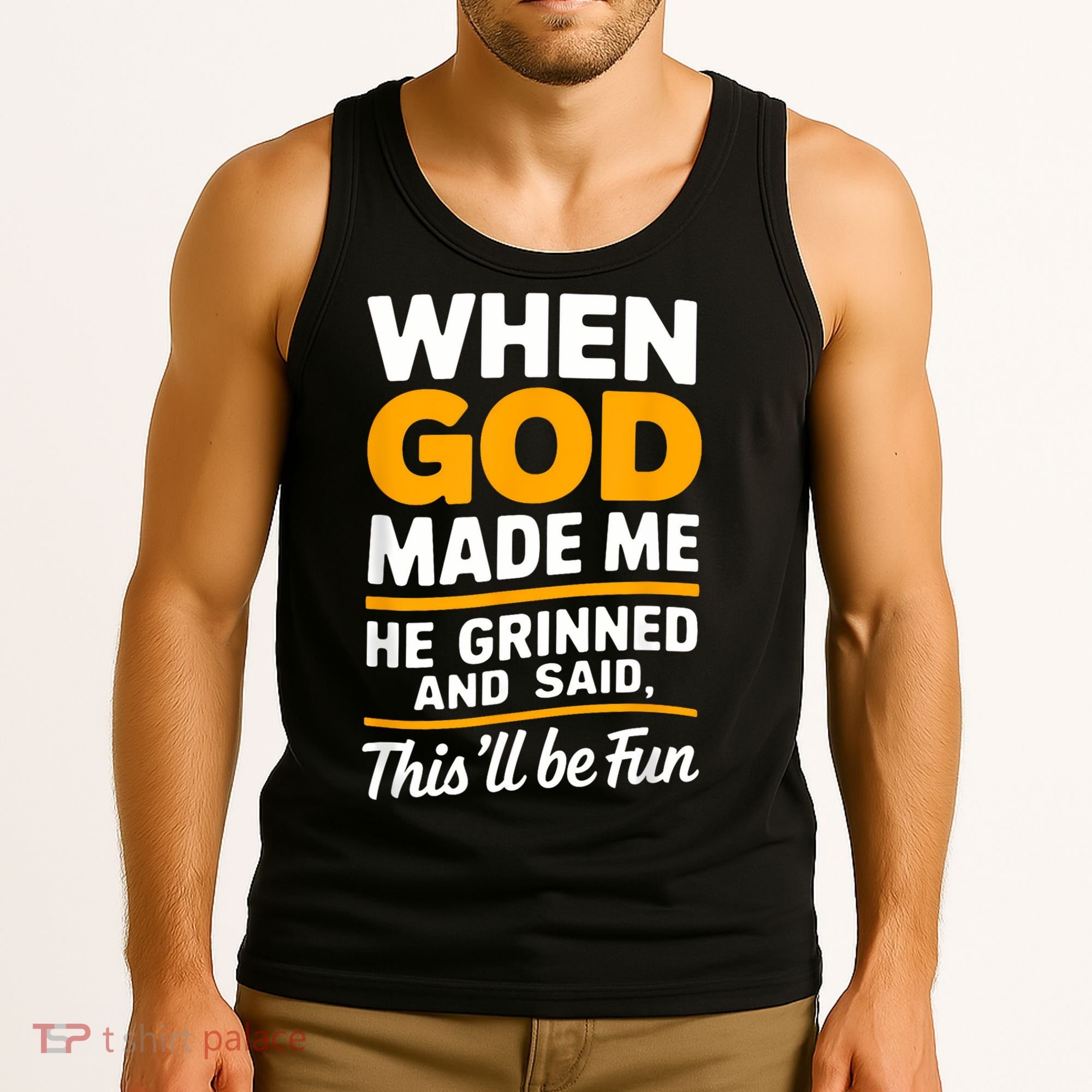 When God Made Me He Said This Will Be Fun, Funny Quote Tank Top
