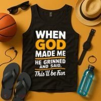 When God Made Me He Said This Will Be Fun, Funny Quote Tank Top thumb 4