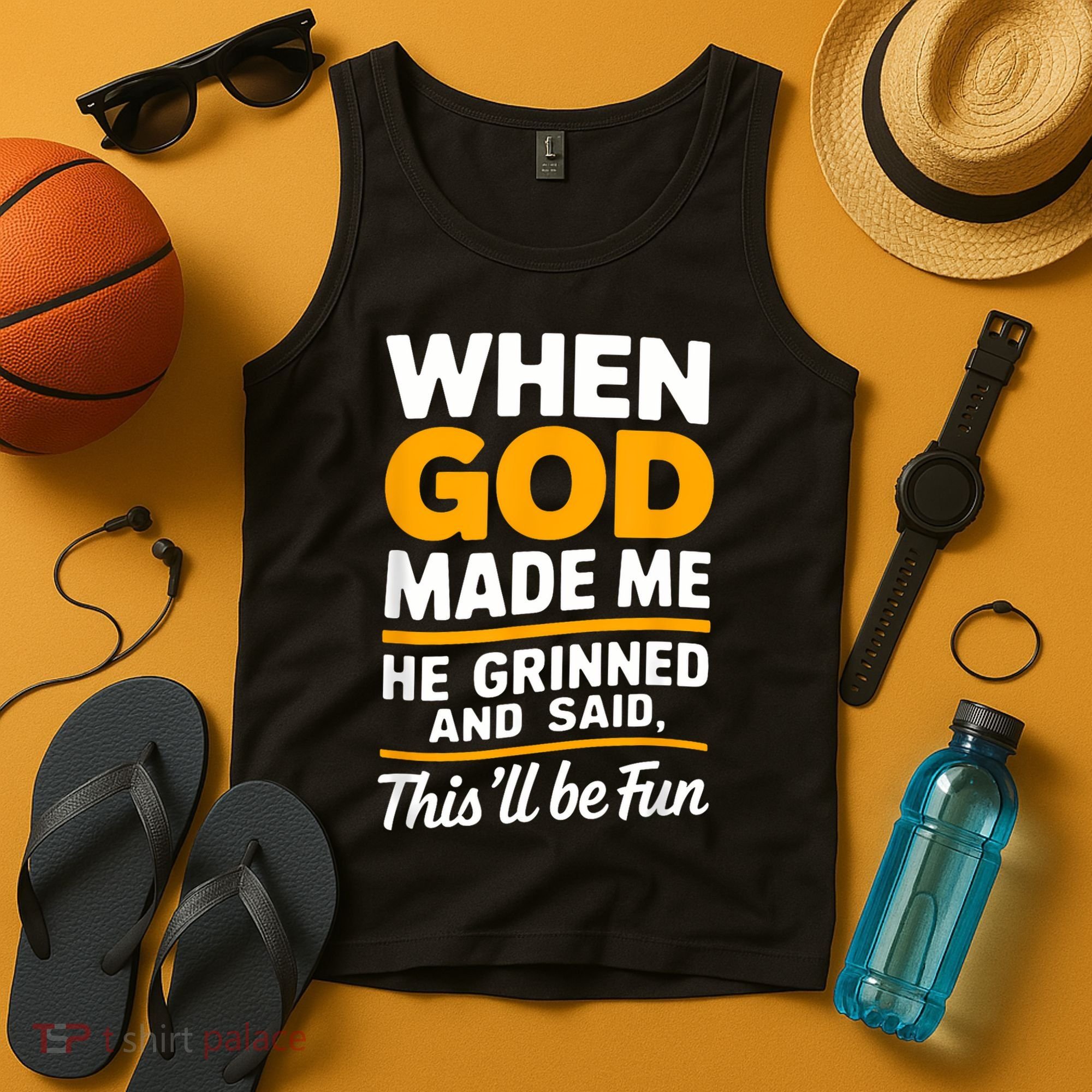 When God Made Me He Said This Will Be Fun, Funny Quote Tank Top