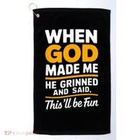 When God Made Me He Said This Will Be Fun, Funny Quote Golf Towel thumb 0