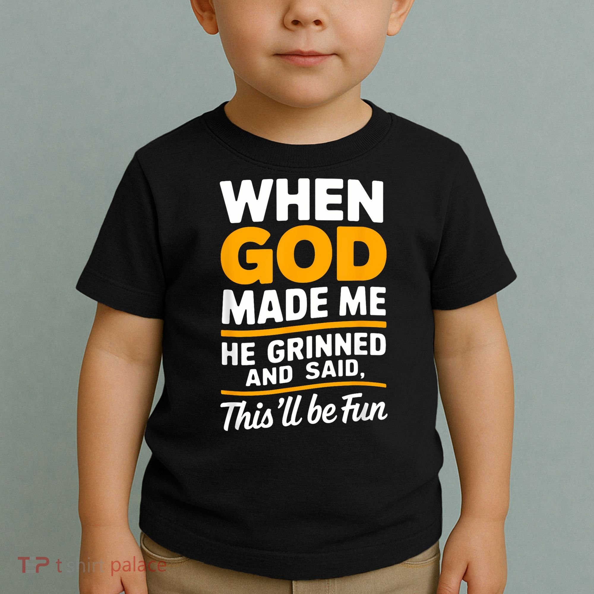 When God Made Me He Said This Will Be Fun, Funny Quote Toddler T-Shirt