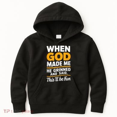 When God Made Me He Said This Will Be Fun, Funny Quote Kids Hoodie