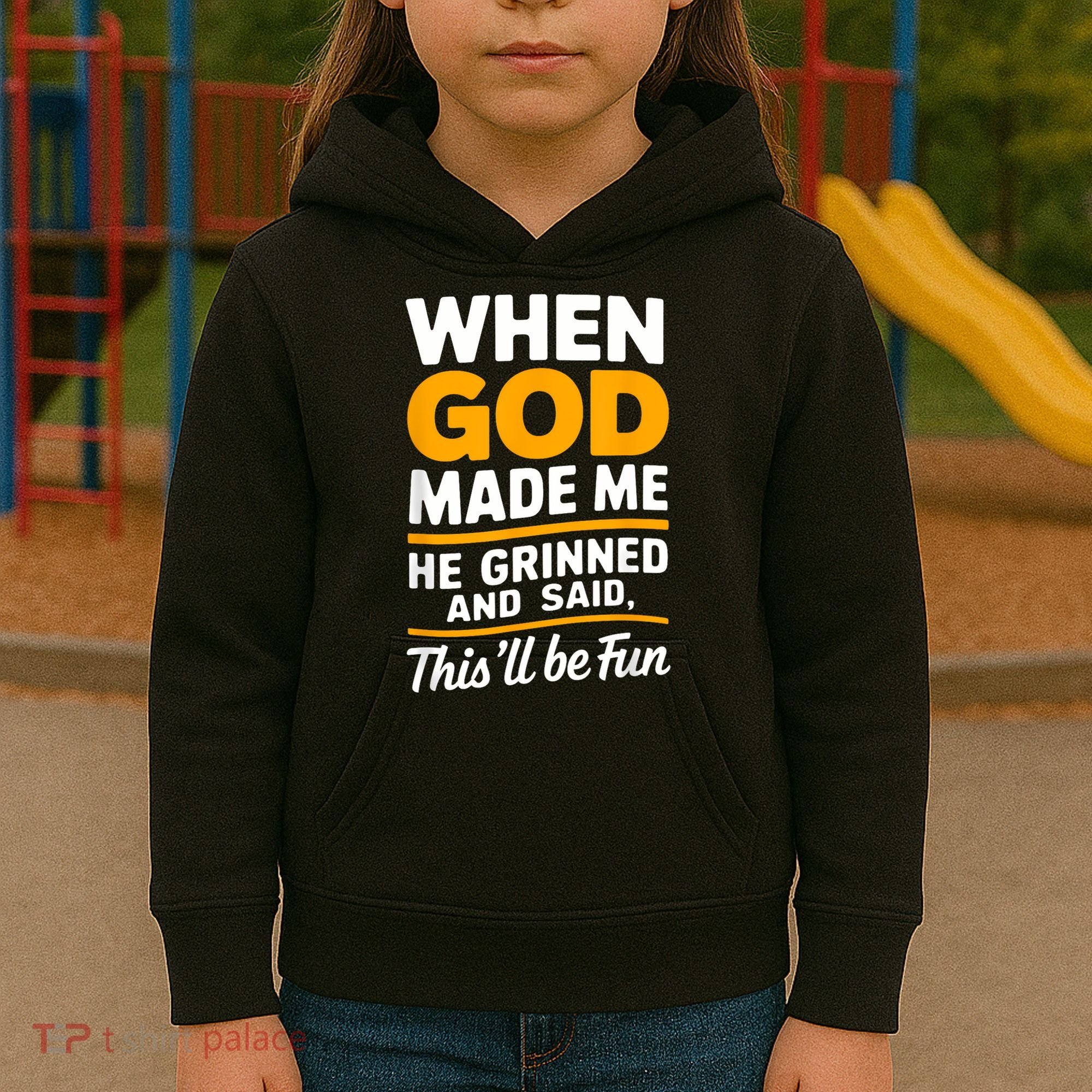 When God Made Me He Said This Will Be Fun, Funny Quote Kids Hoodie