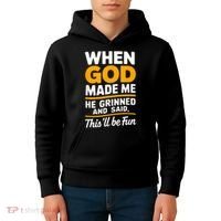 When God Made Me He Said This Will Be Fun, Funny Quote Kids Hoodie thumb 4