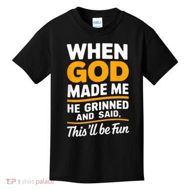 When God Made Me He Said This Will Be Fun, Funny Quote Kids T-Shirt