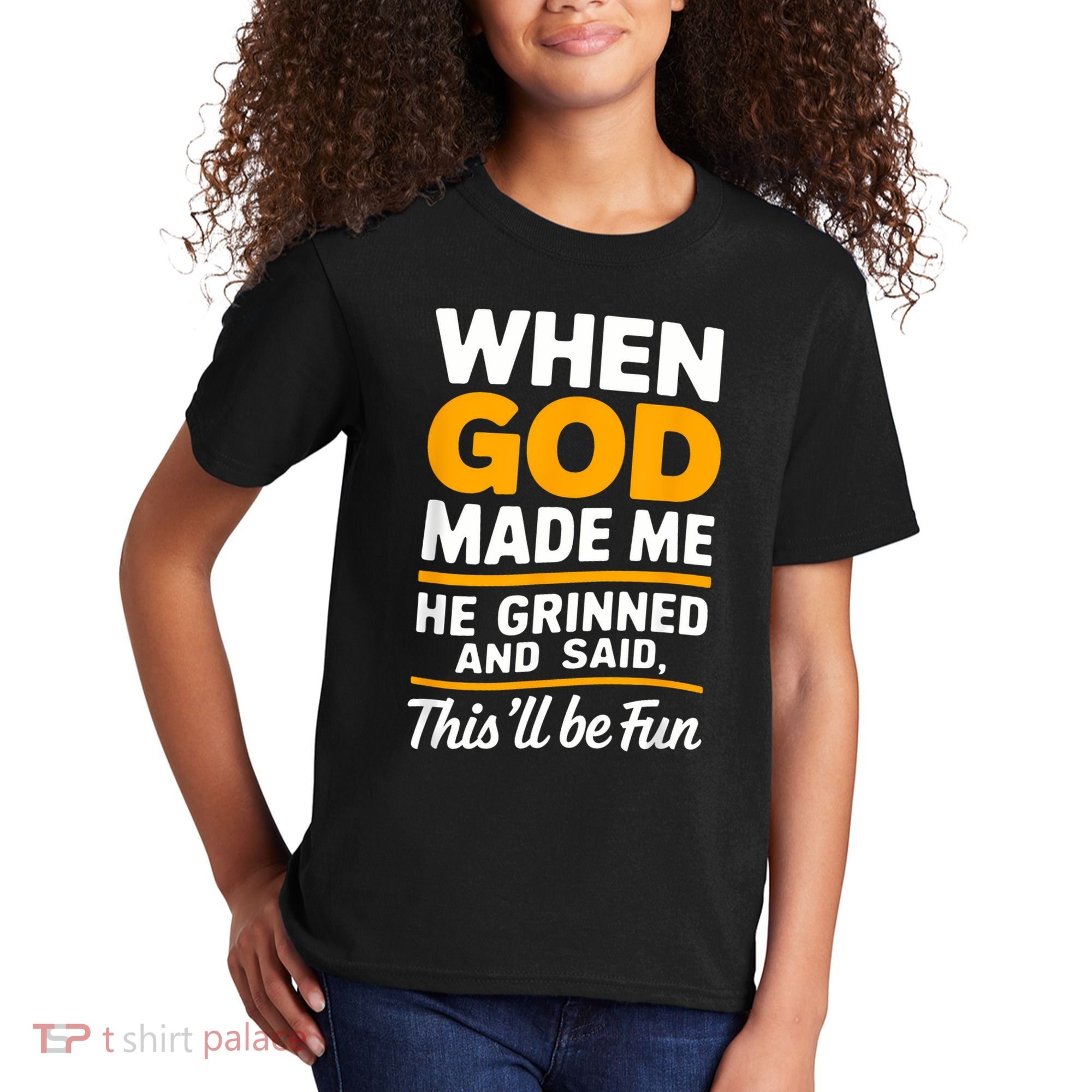 When God Made Me He Said This Will Be Fun, Funny Quote Kids T-Shirt