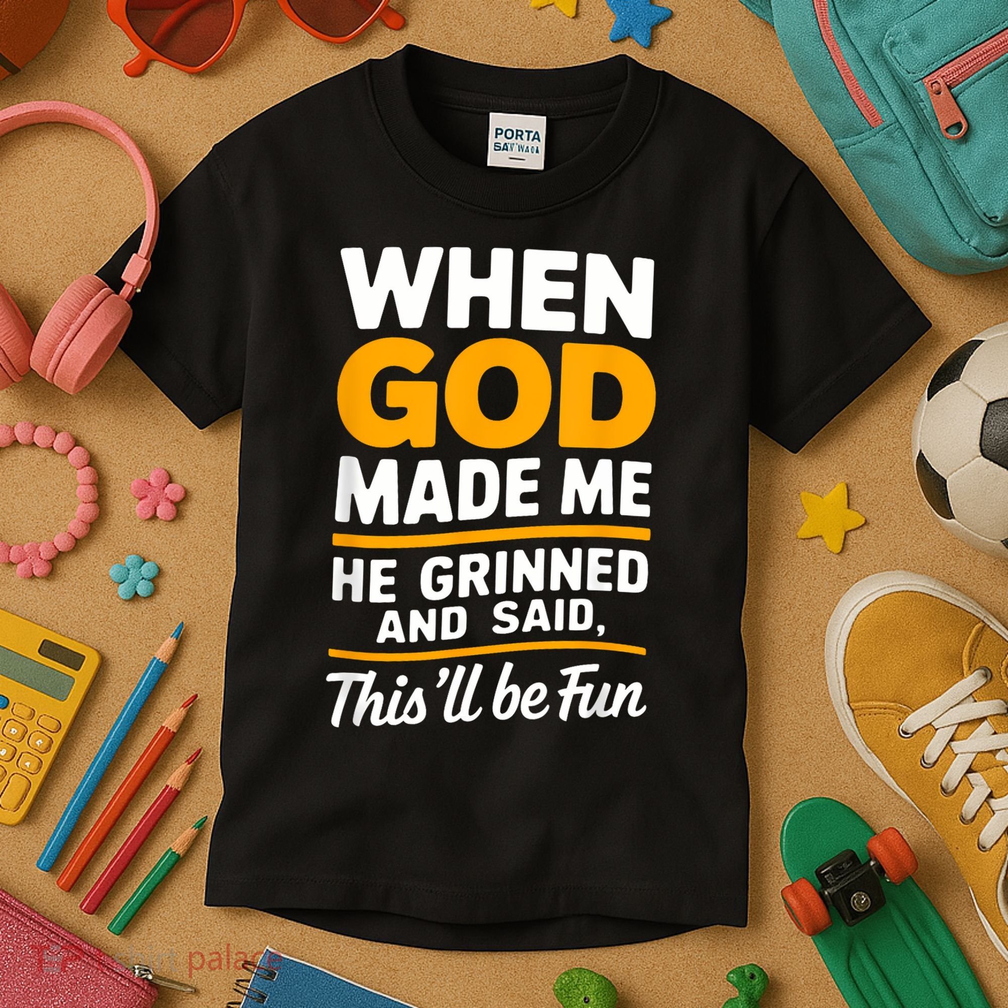 When God Made Me He Said This Will Be Fun, Funny Quote Kids T-Shirt