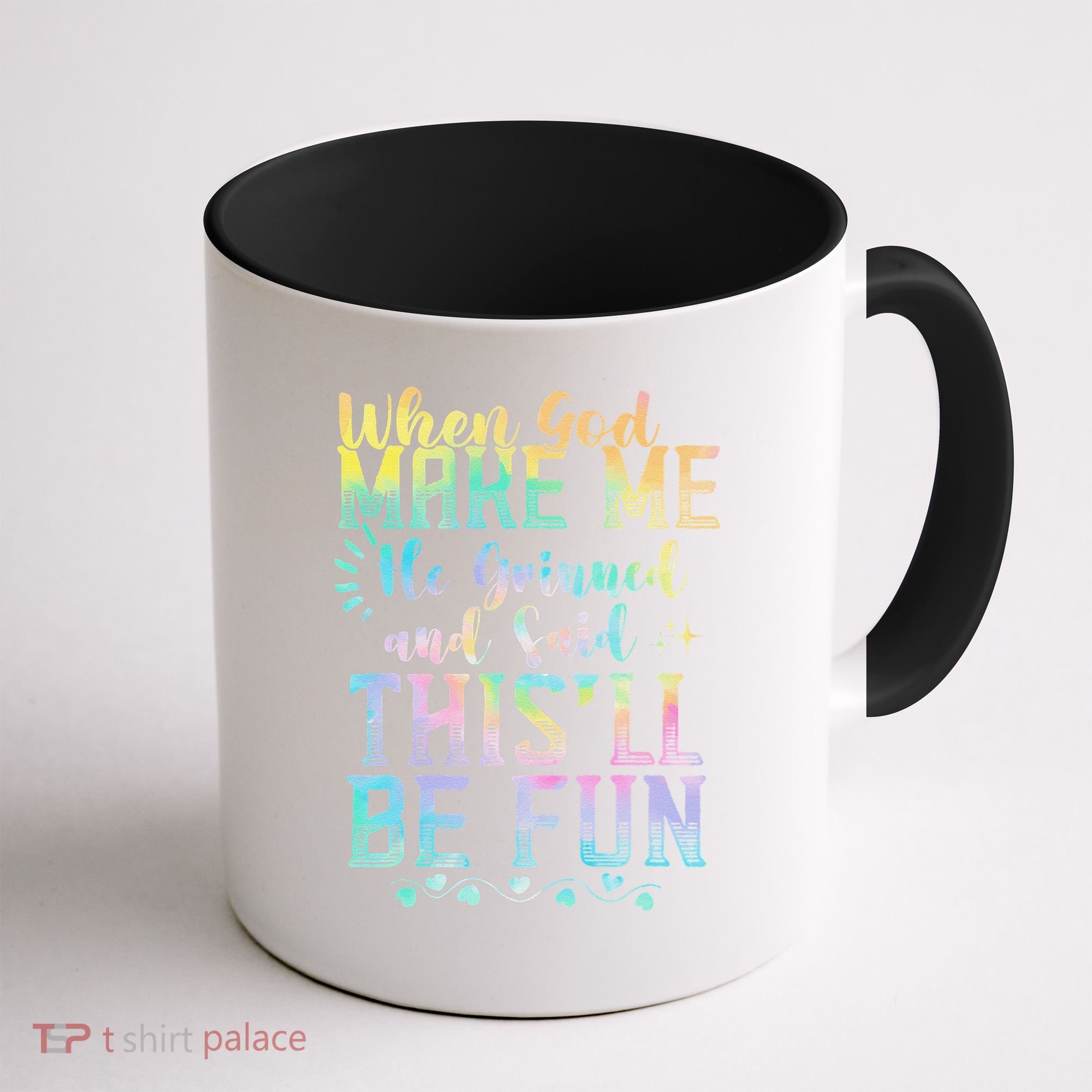 When God Made Me He Said This Will Be Fun Funny Quote Coffee Mug