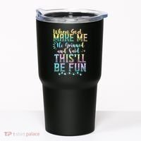 When God Made Me He Said This Will Be Fun Funny Quote Tumbler thumb 0