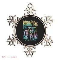 When God Made Me He Said This Will Be Fun Funny Quote Ornament thumb 0