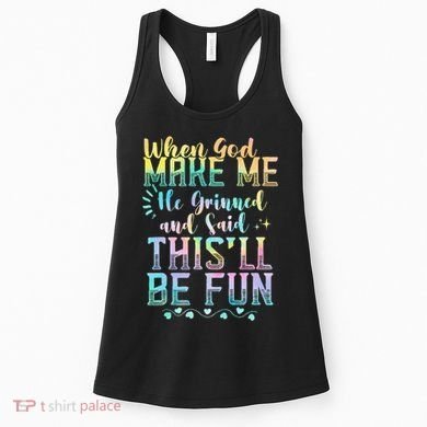 When God Made Me He Said This Will Be Fun Funny Quote Women's Tank Top