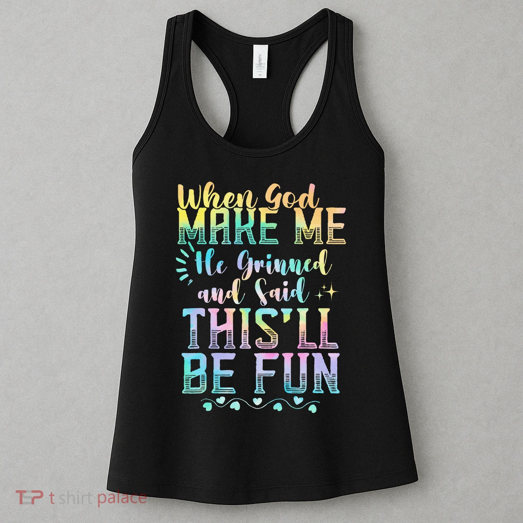 When God Made Me He Said This Will Be Fun Funny Quote Women's Tank Top