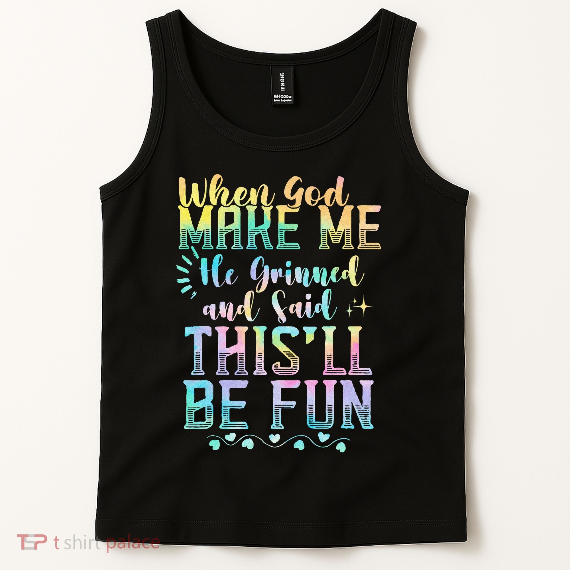 When God Made Me He Said This Will Be Fun Funny Quote Tank Top