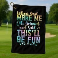 When God Made Me He Said This Will Be Fun Funny Quote Golf Towel thumb 1