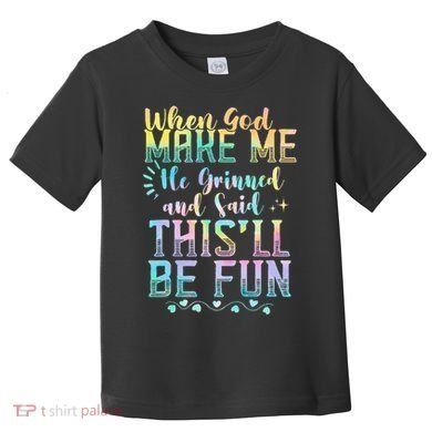 When God Made Me He Said This Will Be Fun Funny Quote Toddler T-Shirt