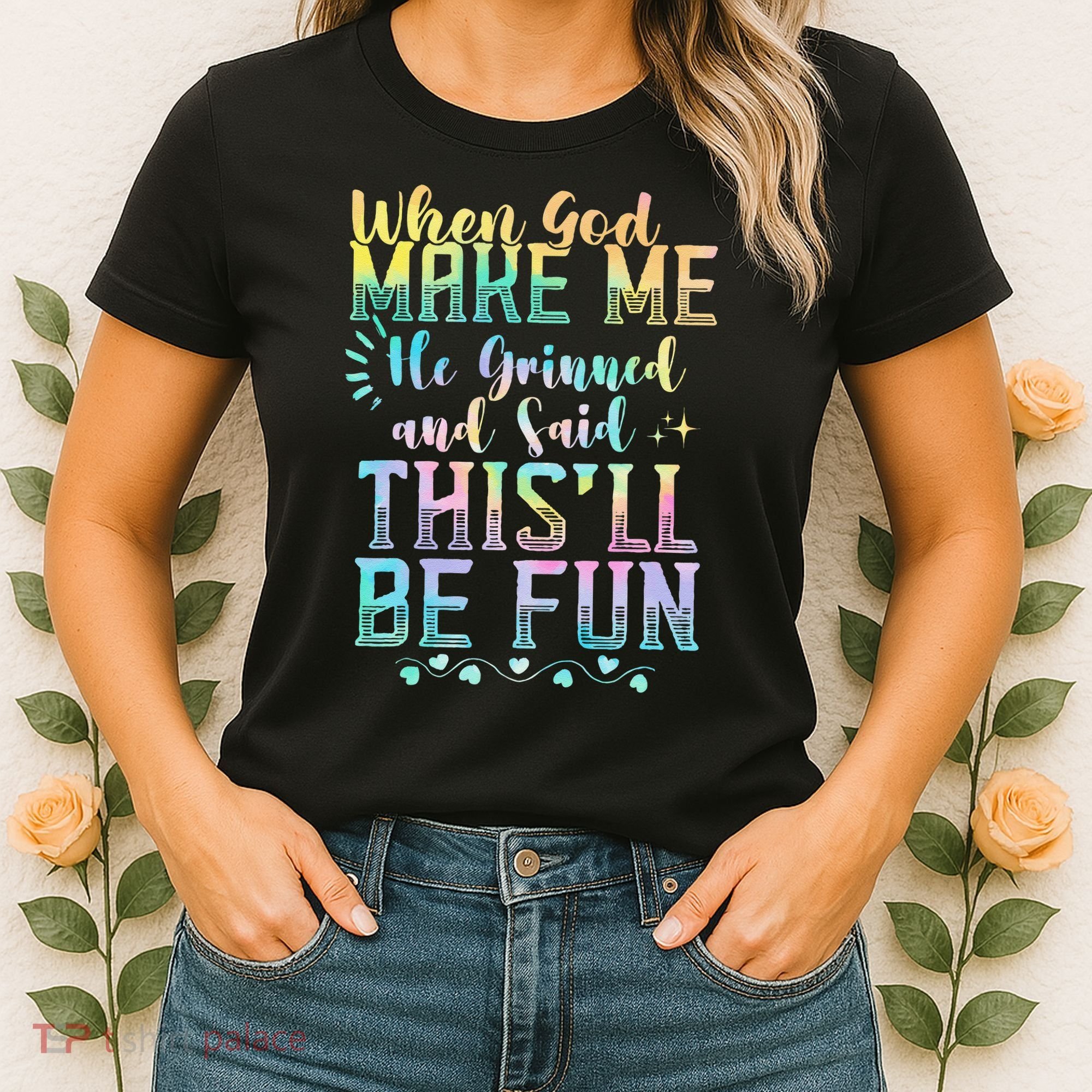 When God Made Me He Said This Will Be Fun Funny Quote Women's T-Shirt