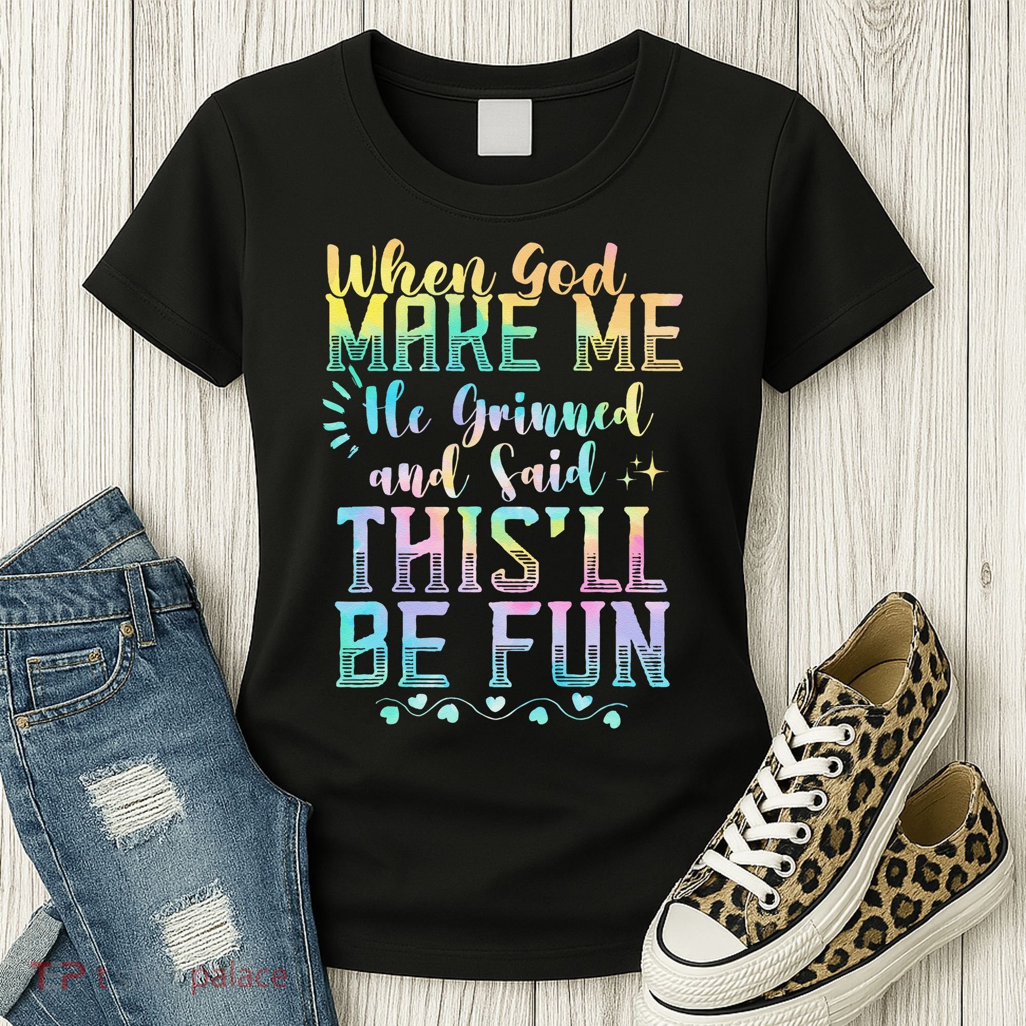 When God Made Me He Said This Will Be Fun Funny Quote Women's T-Shirt