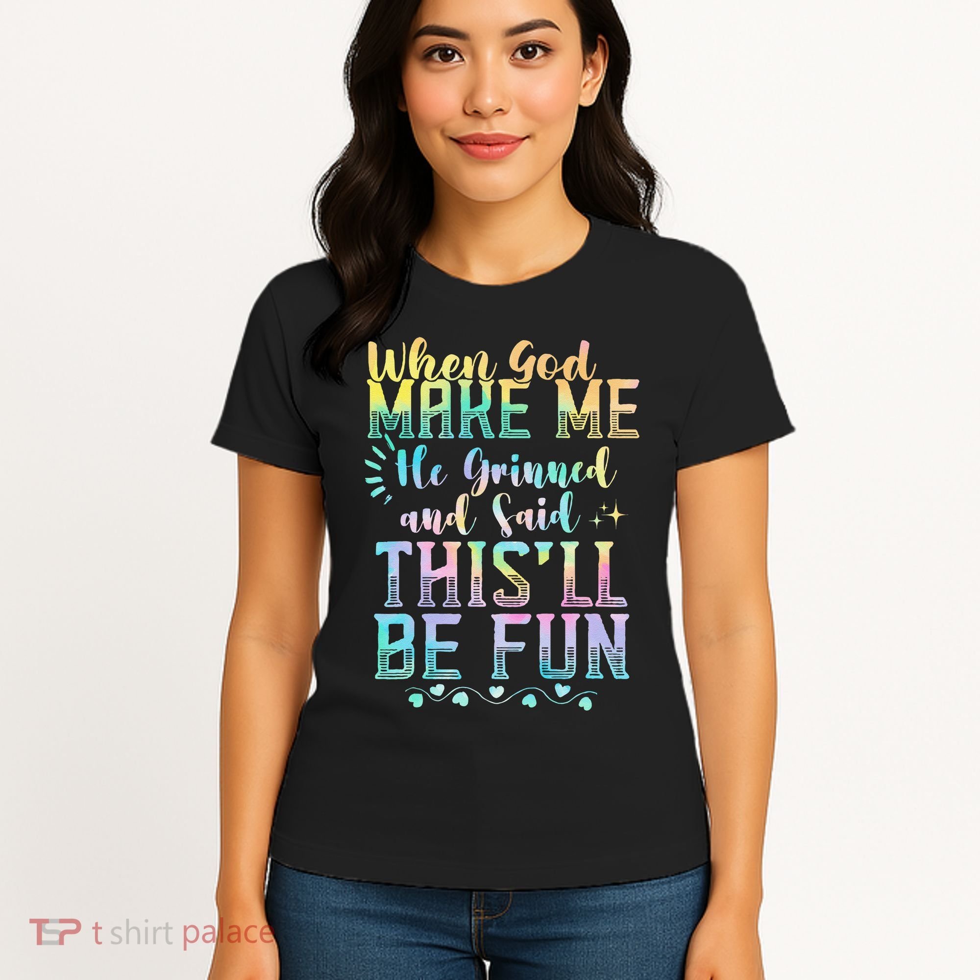 When God Made Me He Said This Will Be Fun Funny Quote Women's T-Shirt