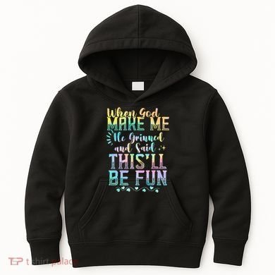 When God Made Me He Said This Will Be Fun Funny Quote Kids Hoodie