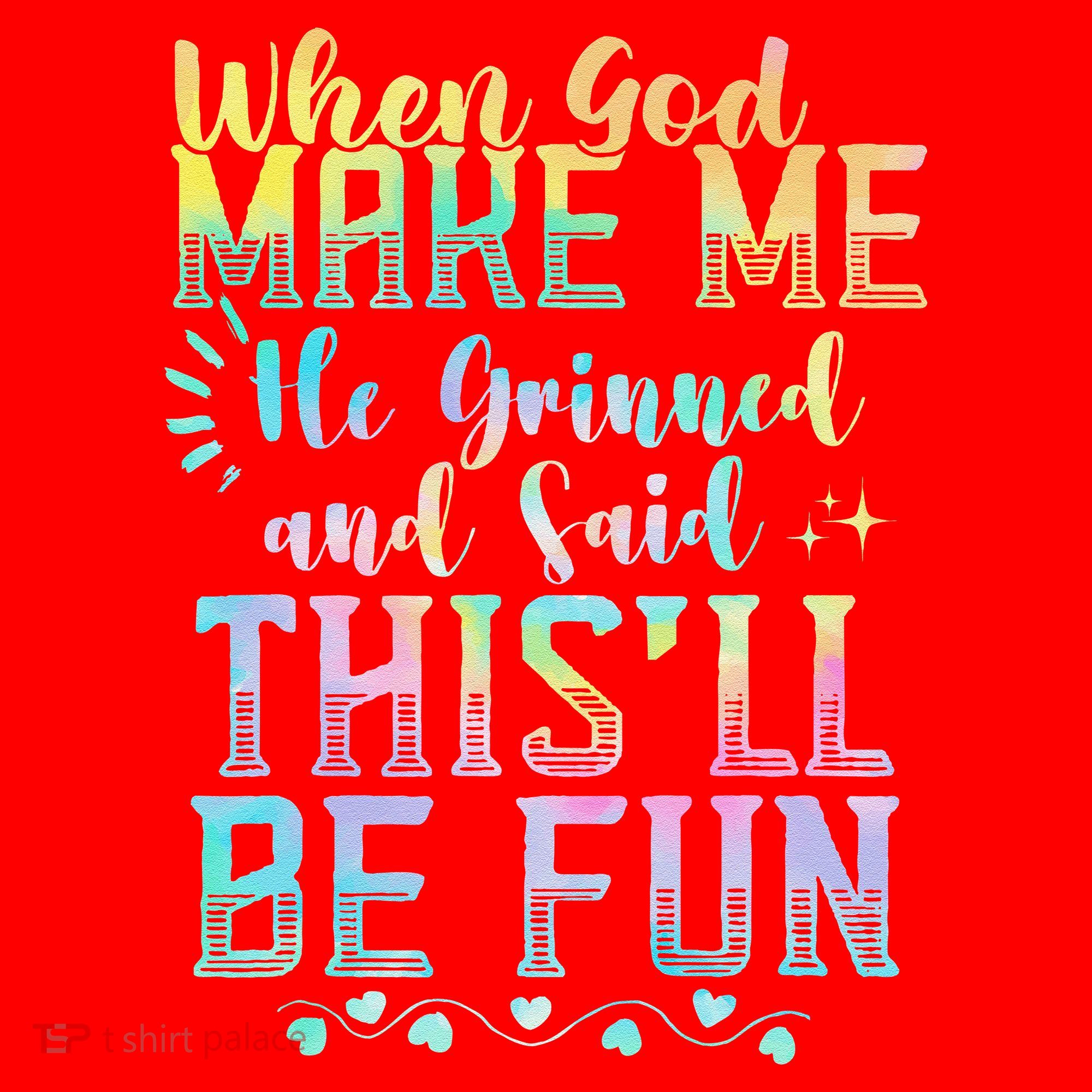 When God Made Me He Said This Will Be Fun Funny Quote Santa Hat