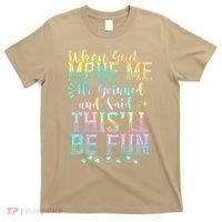 When God Made Me He Said This Will Be Fun Funny Quote T-Shirt thumb 0