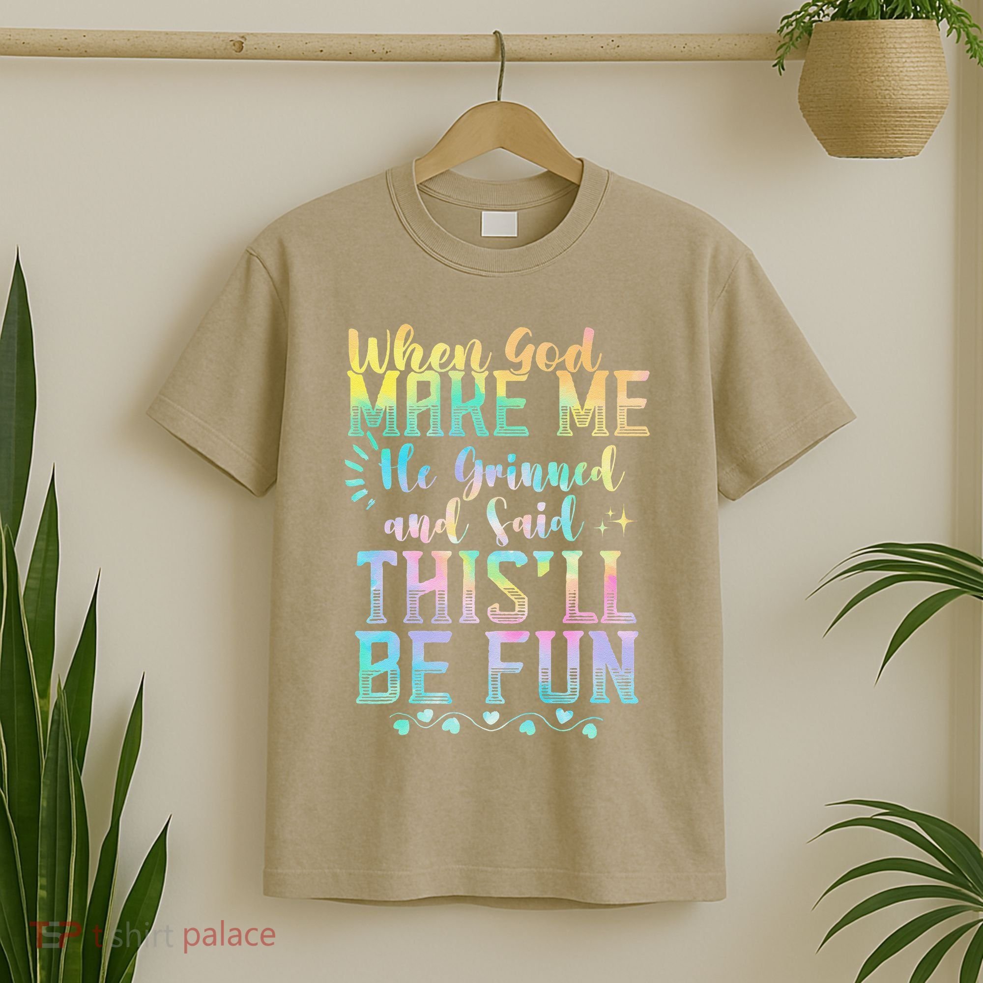 When God Made Me He Said This Will Be Fun Funny Quote T-Shirt