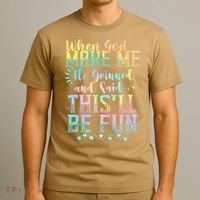 When God Made Me He Said This Will Be Fun Funny Quote T-Shirt thumb 3
