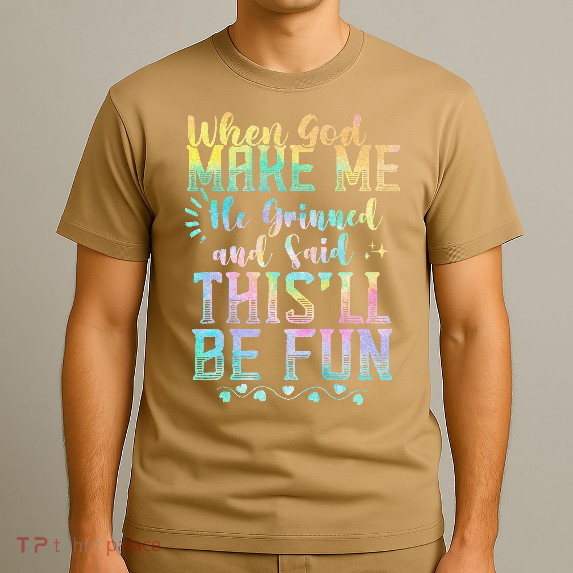 When God Made Me He Said This Will Be Fun Funny Quote T-Shirt