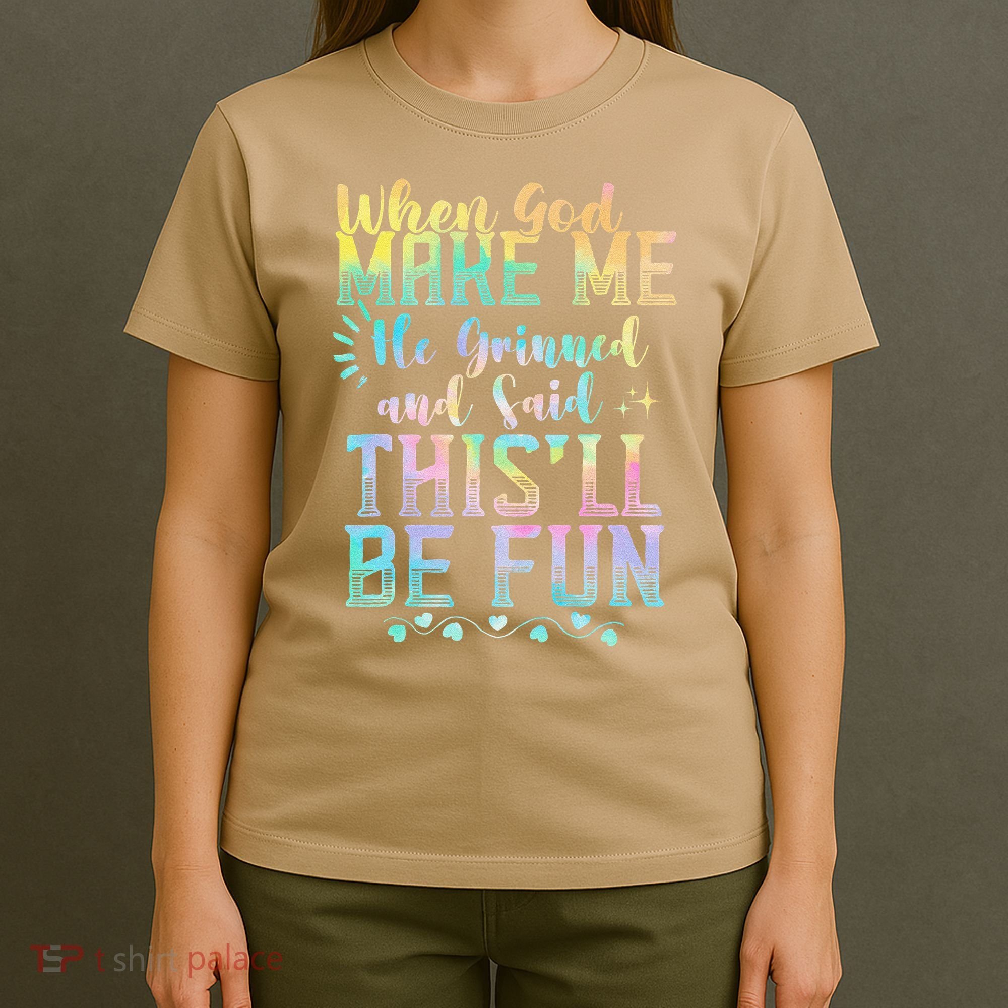 When God Made Me He Said This Will Be Fun Funny Quote T-Shirt