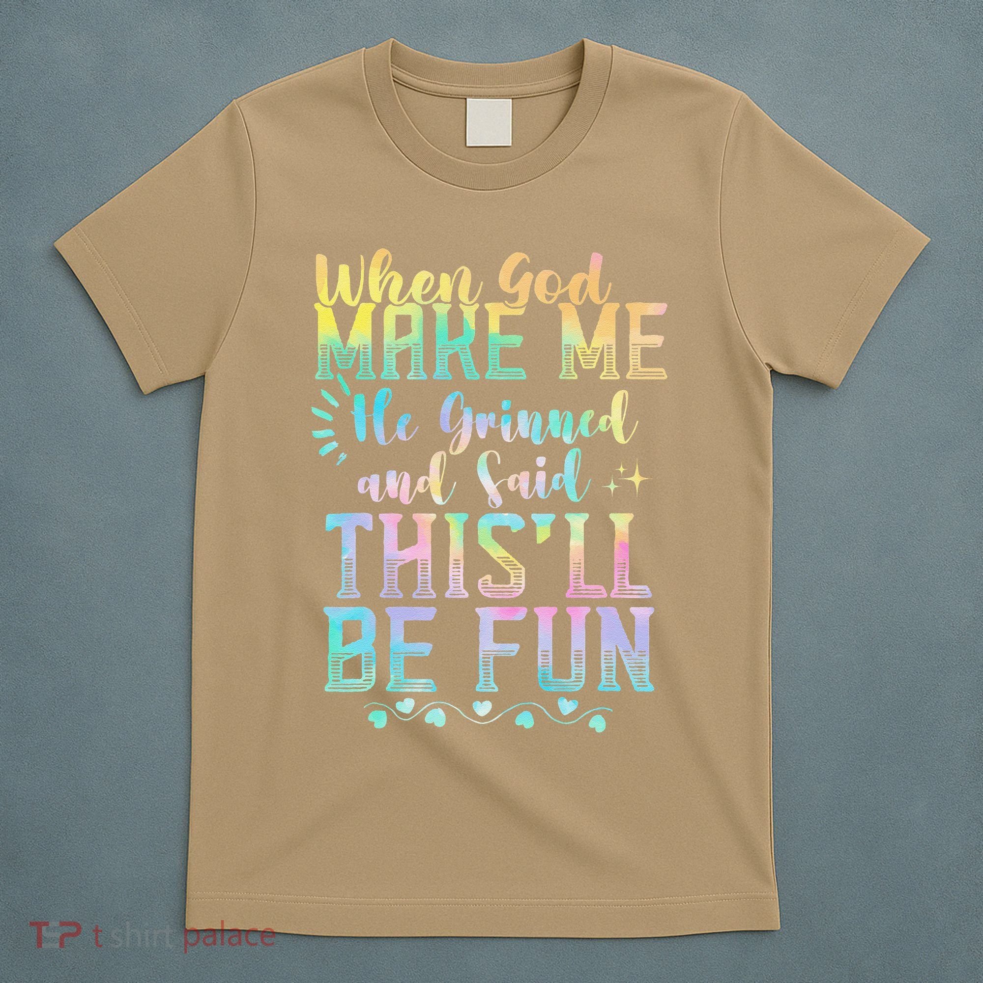 When God Made Me He Said This Will Be Fun Funny Quote T-Shirt