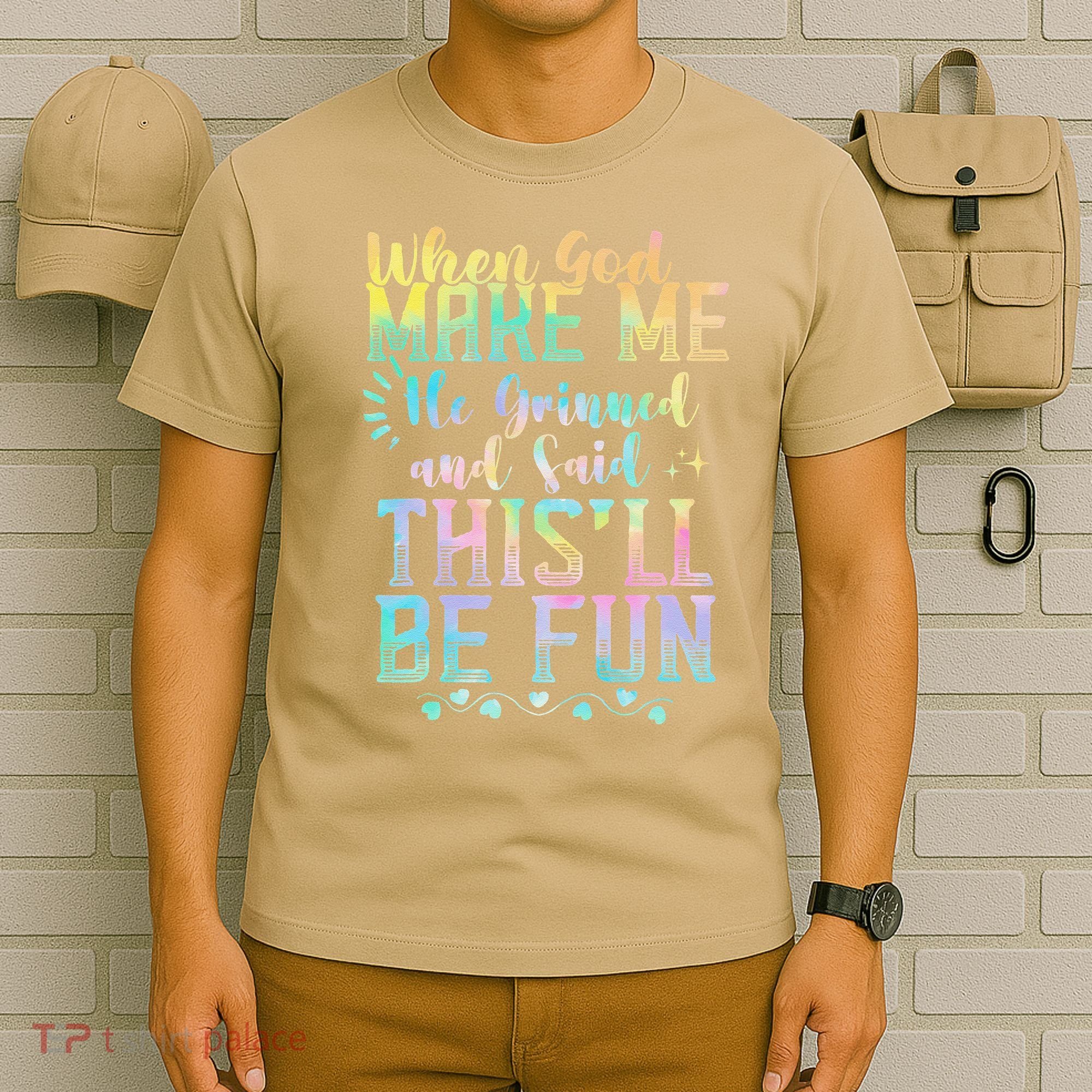 When God Made Me He Said This Will Be Fun Funny Quote T-Shirt